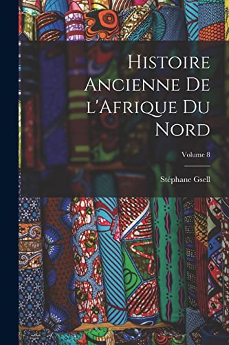 Imagen de archivo de Histoire ancienne de l'Afrique du nord; Volume 8 a la venta por PBShop.store US