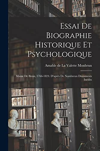 Stock image for Essai de biographie historique et psychologique: Maine de Biran, 1766-1824. D'apres de nombreux documents inedits for sale by THE SAINT BOOKSTORE