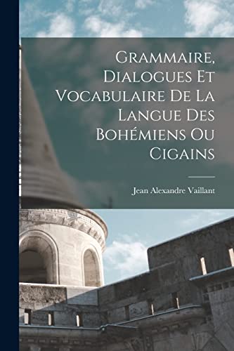 Stock image for Grammaire, dialogues et vocabulaire de la langue des Bohemiens ou Cigains for sale by THE SAINT BOOKSTORE