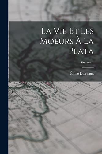 Beispielbild fr La vie et les moeurs a la Plata; Volume 1 zum Verkauf von THE SAINT BOOKSTORE