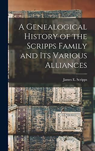 Stock image for A Genealogical History of the Scripps Family and its Various Alliances for sale by THE SAINT BOOKSTORE