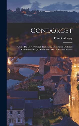 9781017730616: Condorcet: Guide de la Rvolution francaise, thoricien du droit constitutionnel, et prcurseur de la science sociale