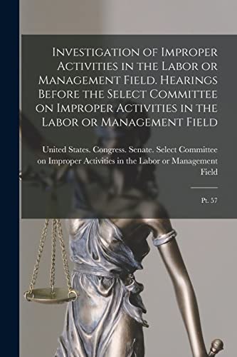 Stock image for Investigation of Improper Activities in the Labor or Management Field. Hearings Before the Select Committee on Improper Activities in the Labor or Management Field for sale by PBShop.store US