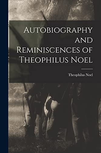 Stock image for Autobiography and Reminiscences of Theophilus Noel for sale by Chiron Media