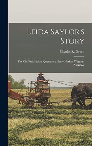Stock image for Leida Saylor's Story; The old Sauk Indian, Quenemo; Henry Hudson Wiggans' Narrative for sale by THE SAINT BOOKSTORE