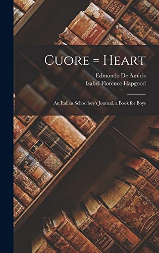 9781017743395: Cuore = Heart: An Italian Schoolboy's Journal, a Book for Boys