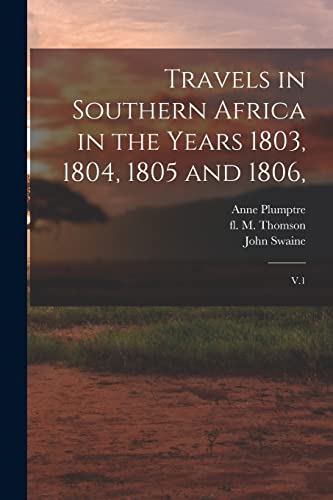 Imagen de archivo de Travels in Southern Africa in the Years 1803, 1804, 1805 and 1806,: V.1 a la venta por GreatBookPrices