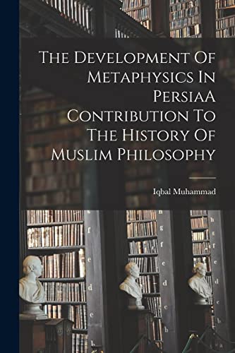 Stock image for The Development Of Metaphysics In PersiaA Contribution To The History Of Muslim Philosophy for sale by PBShop.store US