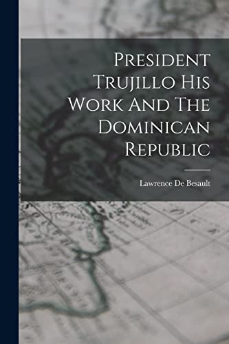 Stock image for President Trujillo His Work And The Dominican Republic for sale by Chiron Media
