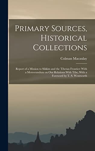 Imagen de archivo de Primary Sources, Historical Collections: Report of a Mission to Sikkim and the Tibetan Frontier: With a Memorandum on Our Relations With Tibe, With a Foreword by T. S. Wentworth a la venta por Ria Christie Collections