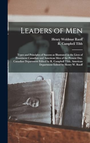 Beispielbild f�r Leaders of men; Types and Principles of Success as Illustrated in the Lives of Prominent Canadian and American men of the Present day. Canadian ... American Department Edited by Henry W. Ruoff zum Verkauf von Ria Christie Collections
