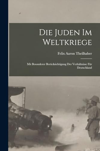 Imagen de archivo de Die Juden im Weltkriege; mit besonderer Berucksichtigung der Verhaltnisse fur Deutschland a la venta por THE SAINT BOOKSTORE