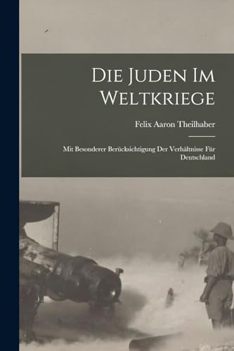 Stock image for Die Juden im Weltkriege; mit besonderer Berucksichtigung der Verhaltnisse fur Deutschland for sale by THE SAINT BOOKSTORE