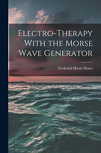 Beispielbild fr Electro-therapy With the Morse Wave Generator zum Verkauf von GreatBookPrices