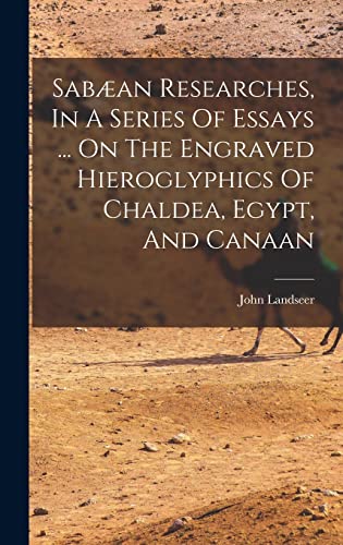 9781017747355: Saban Researches, In A Series Of Essays ... On The Engraved Hieroglyphics Of Chaldea, Egypt, And Canaan
