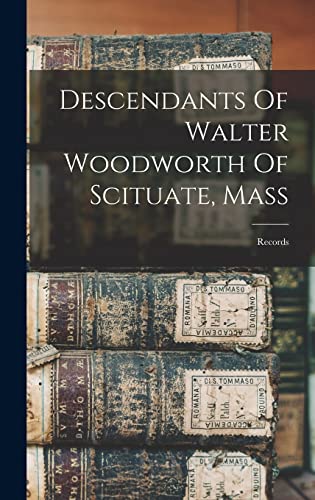 9781017747423: Descendants Of Walter Woodworth Of Scituate, Mass: Records