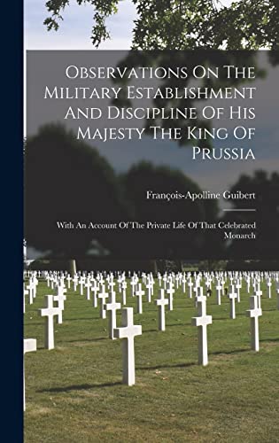 Imagen de archivo de Observations On The Military Establishment And Discipline Of His Majesty The King Of Prussia a la venta por PBShop.store US