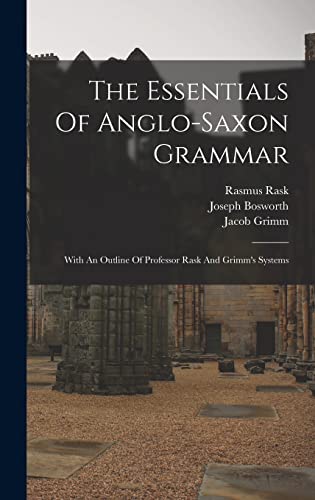 Imagen de archivo de The Essentials Of Anglo-saxon Grammar: With An Outline Of Professor Rask And Grimm's Systems a la venta por THE SAINT BOOKSTORE