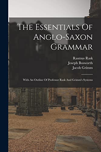 Imagen de archivo de The Essentials Of Anglo-saxon Grammar: With An Outline Of Professor Rask And Grimm's Systems a la venta por THE SAINT BOOKSTORE