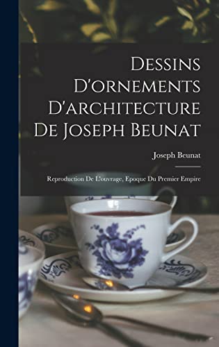 9781017760620: Dessins D'ornements D'architecture De Joseph Beunat: Reproduction De L'ouvrage, Epoque Du Premier Empire
