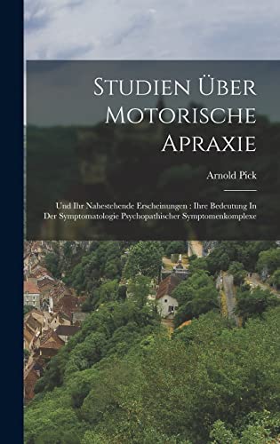 9781017760736: Studien ber Motorische Apraxie: Und Ihr Nahestehende Erscheinungen : Ihre Bedeutung In Der Symptomatologie Psychopathischer Symptomenkomplexe