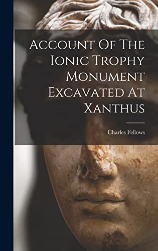 9781017760859: Account Of The Ionic Trophy Monument Excavated At Xanthus