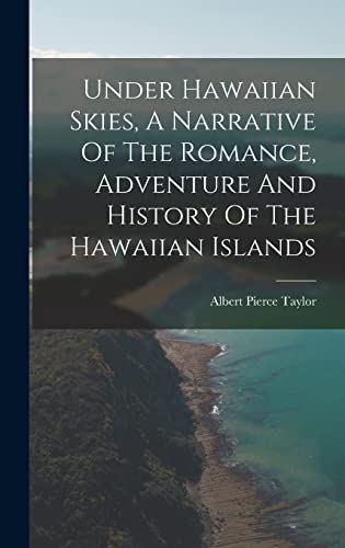 Imagen de archivo de Under Hawaiian Skies, A Narrative Of The Romance, Adventure And History Of The Hawaiian Islands a la venta por THE SAINT BOOKSTORE