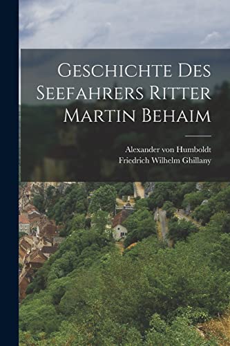 Beispielbild fr Geschichte des Seefahrers Ritter Martin Behaim zum Verkauf von Buchpark
