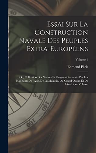 Imagen de archivo de Essai sur la construction navale des peuples extra-europens: Ou, Collection des navires et pirogues construits par les habitants de l'Asie, de la Mal -Language: french a la venta por GreatBookPrices