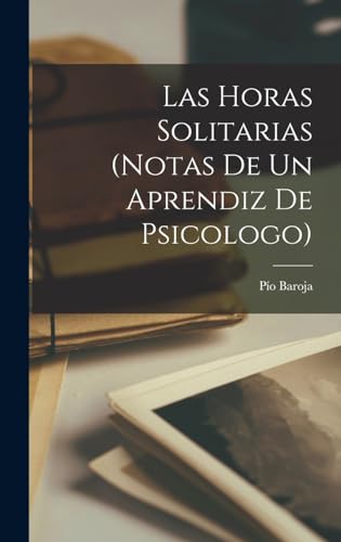 Stock image for Las Horas Solitarias (notas De Un Aprendiz De Psicologo) for sale by THE SAINT BOOKSTORE