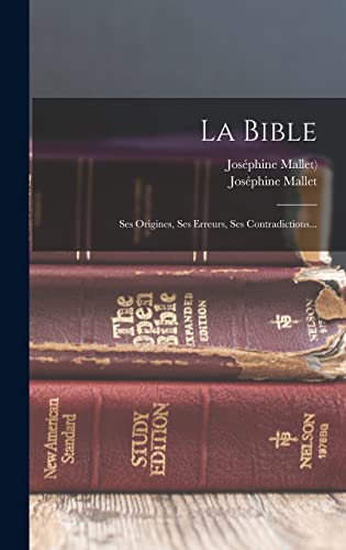 Imagen de archivo de La Bible: Ses Origines, Ses Erreurs, Ses Contradictions. a la venta por THE SAINT BOOKSTORE