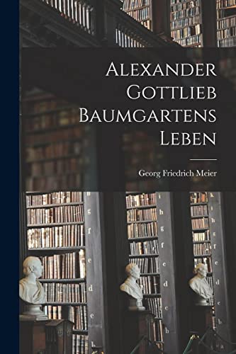 Imagen de archivo de Alexander Gottlieb Baumgartens Leben a la venta por GreatBookPrices