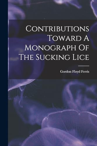 Stock image for Contributions Toward A Monograph Of The Sucking Lice for sale by THE SAINT BOOKSTORE