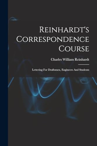 Stock image for Reinhardt's Correspondence Course; Lettering For Draftsmen, Engineers And Students for sale by THE SAINT BOOKSTORE