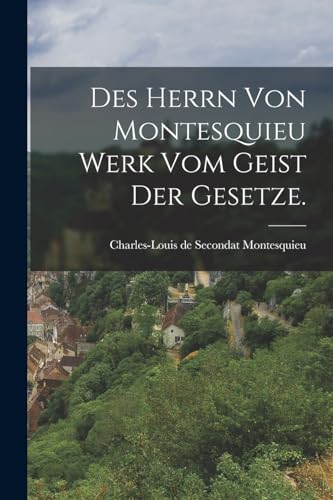 Beispielbild fr Des Herrn von Montesquieu Werk vom Geist der Gesetze. zum Verkauf von PBShop.store US