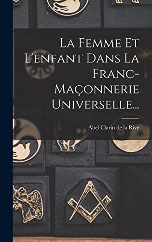 Stock image for La Femme Et L'enfant Dans La Franc-ma?onnerie Universelle. for sale by PBShop.store US