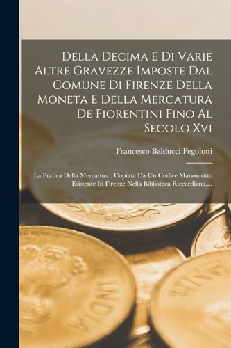 Beispielbild fr Della Decima E Di Varie Altre Gravezze Imposte Dal Comune Di Firenze Della Moneta E Della Mercatura De Fiorentini Fino Al Secolo Xvi zum Verkauf von PBShop.store US