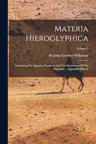 9781017774955: Materia Hieroglyphica: Containing The Egyptian Pantheon And The Succession Of The Pharaohs ... Appendix [plates]; Volume 1
