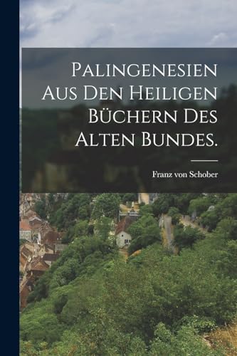 Stock image for Palingenesien aus den heiligen Buchern des alten Bundes. for sale by THE SAINT BOOKSTORE