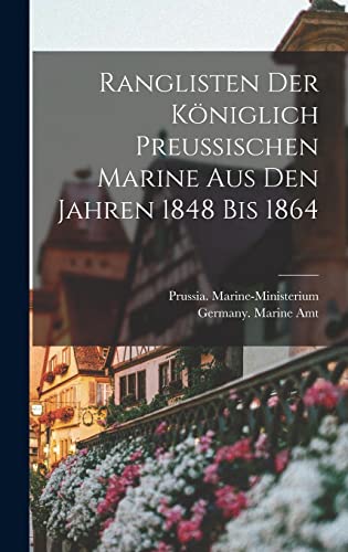 Beispielbild fr Ranglisten Der Koeniglich Preussischen Marine Aus Den Jahren 1848 Bis 1864 zum Verkauf von THE SAINT BOOKSTORE