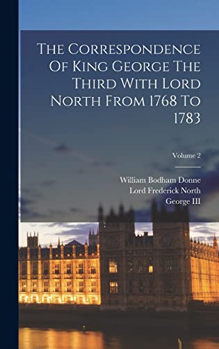 Imagen de archivo de The Correspondence Of King George The Third With Lord North From 1768 To 1783; Volume 2 a la venta por PBShop.store US