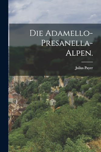 Imagen de archivo de Die Adamello-Presanella-Alpen. a la venta por THE SAINT BOOKSTORE