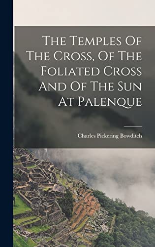 9781017786392: The Temples Of The Cross, Of The Foliated Cross And Of The Sun At Palenque