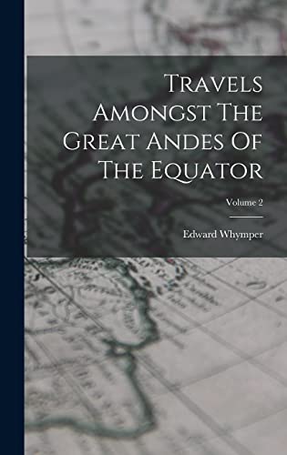 9781017790573: Travels Amongst The Great Andes Of The Equator; Volume 2