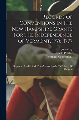 Stock image for Records Of Conventions In The New Hampshire Grants For The Independence Of Vermont, 1776-1777: Reproduced In Facsimile From Manuscripts In The Library for sale by GreatBookPrices
