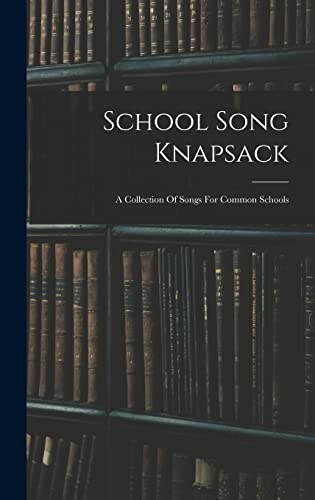 Stock image for School Song Knapsack: A Collection Of Songs For Common Schools for sale by THE SAINT BOOKSTORE