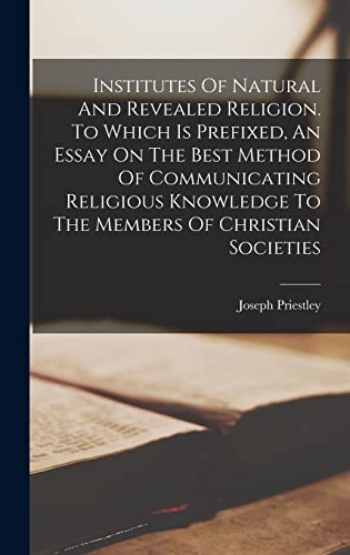 Stock image for Institutes Of Natural And Revealed Religion. To Which Is Prefixed, An Essay On The Best Method Of Communicating Religious Knowledge To The Members Of Christian Societies for sale by PBShop.store US