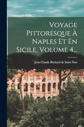 Beispielbild fr Voyage Pittoresque ? Naples Et En Sicile, Volume 4. zum Verkauf von PBShop.store US
