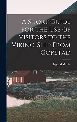 Stock image for A Short Guide for the Use of Visitors to the Viking-ship From Gokstad for sale by GreatBookPrices