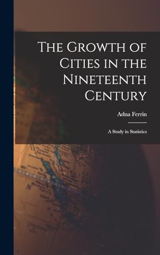 Stock image for The Growth of Cities in the Nineteenth Century; a Study in Statistics for sale by THE SAINT BOOKSTORE